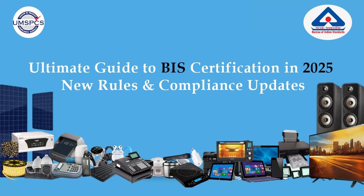 Ultimate Guide to BIS Certification in 2025: New Rules & Updates