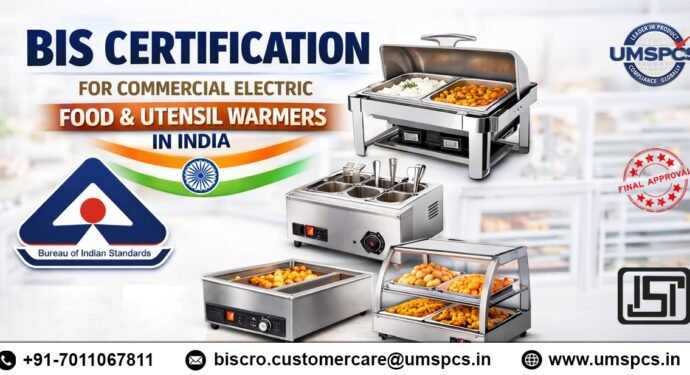 BIS Certification for Commercial Electric Food and Utensil Warmers in India