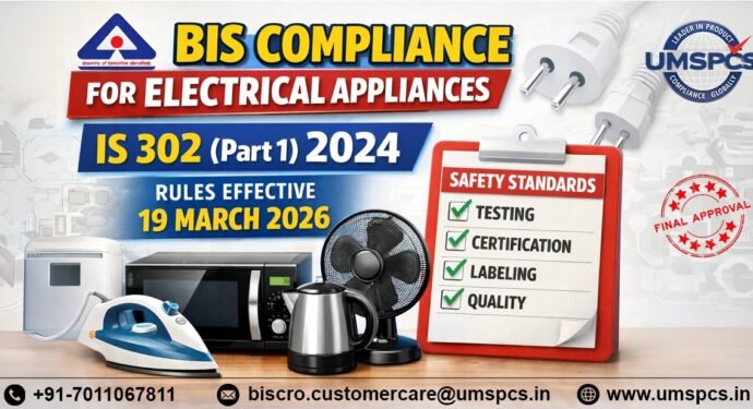 BIS Compliance for Electrical Appliances: IS 302 (Part 1) 2024 Rules Effective 19 March 2026