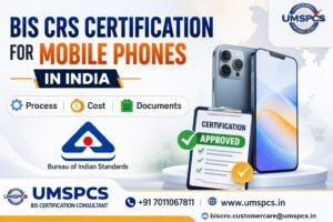 BIS CRS Certification for Mobile Phones in India: Process, Cost, and Documents