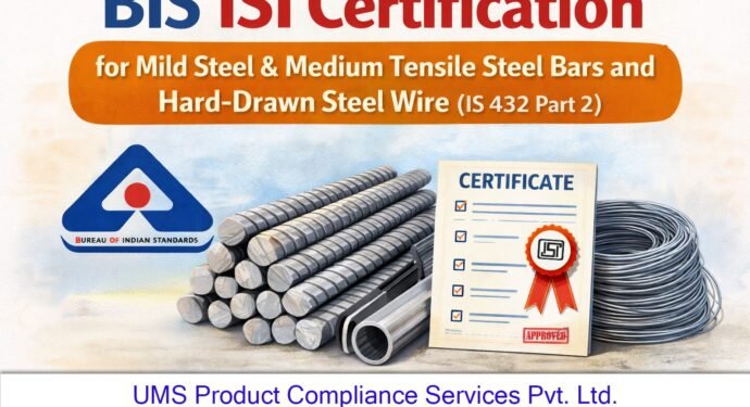 BIS ISI Certification for Mild Steel & Medium Tensile Steel Bars and Hard-Drawn Steel Wire (IS 432 Part 2)