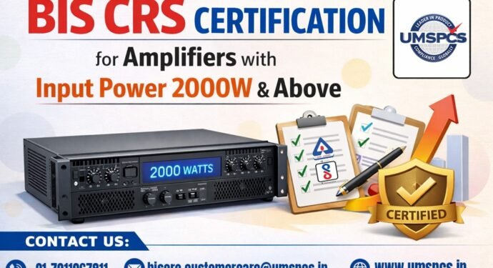 BIS CRS Certification for Amplifiers with Input Power 2000W
