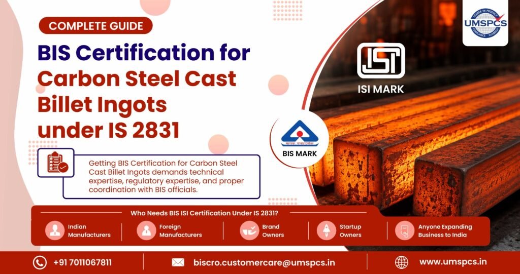 BIS Certification for Carbon Steel Cast Billet Ingots under IS 2831