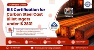 BIS Certification for Carbon Steel Cast Billet Ingots under IS 2831